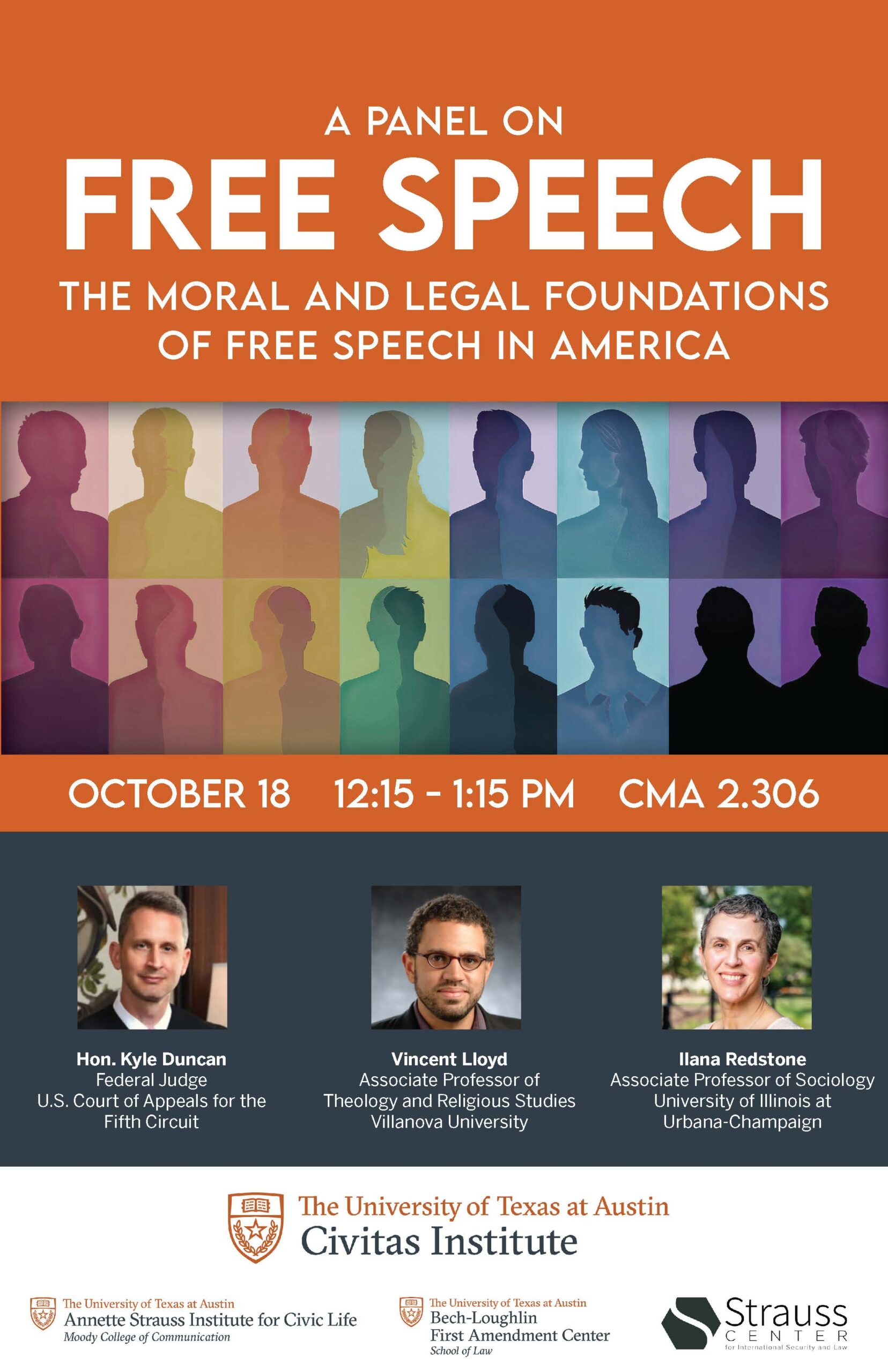 A Panel on Free Speech The Moral and Legal Foundations of Free speech in america October 18 12:15 - 1:15 pm CMA 2.306 Hon. Kyle Duncan Federal Judge U.S. Court of Appeals for the Fifth Circuit Vincent Lloyd Associate Professor of Theology and Religious Studies Villanova University Ilana Redstone Associate Professor of Sociology University of Illinois at Urbana-Champaign