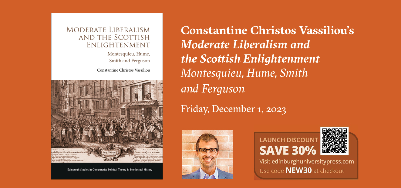 Constantine Christos Vassiliou’s Moderate Liberalism and the Scottish Enlightenment Montesquieu, Hume, Smith and Ferguson Friday, December 1, 2023 Littlefield Home (second floor) 3:30 - 5:00 pm